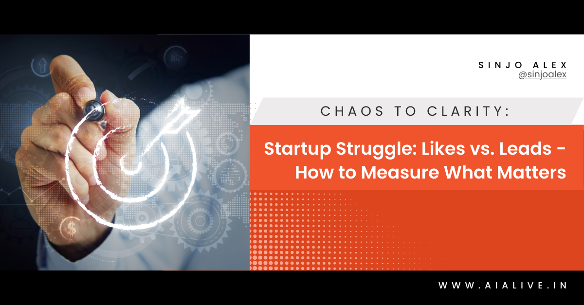 Startup Struggle: Likes vs. Leads - How to Measure What Matters